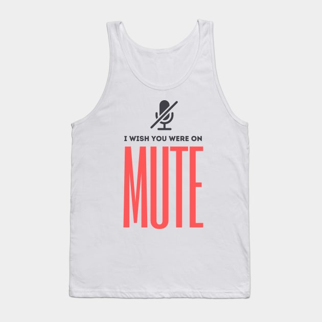 I Wish You Were On Mute Tank Top by PlantSlayer